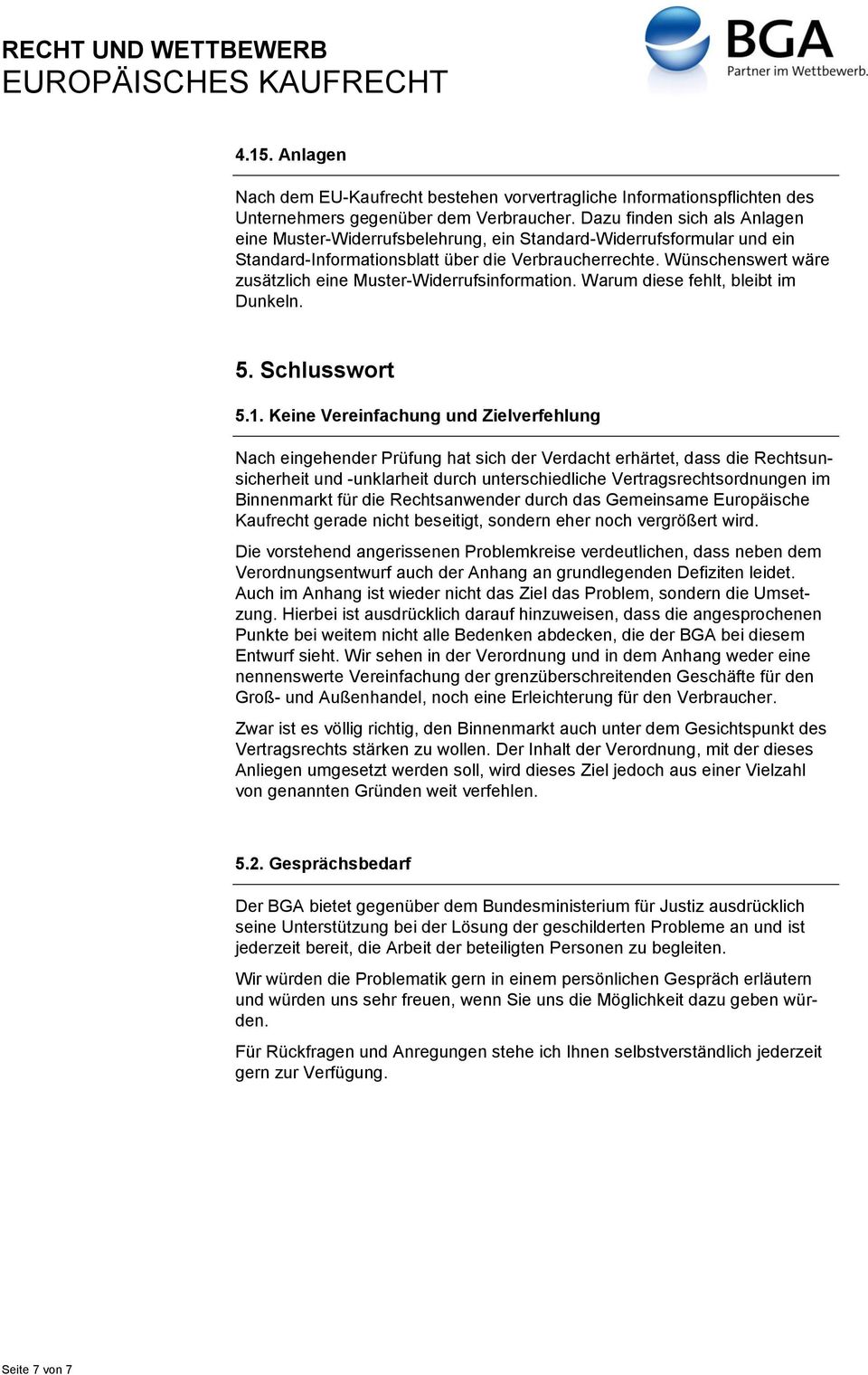 Wünschenswert wäre zusätzlich eine Muster-Widerrufsinformation. Warum diese fehlt, bleibt im Dunkeln. 5. Schlusswort 5.1.