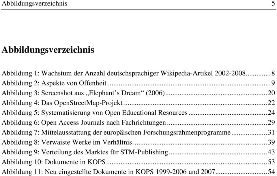 ..24 Abbildung 6: Open Access Journals nach Fachrichtungen...29 Abbildung 7: Mittelausstattung der europäischen Forschungsrahmenprogramme.