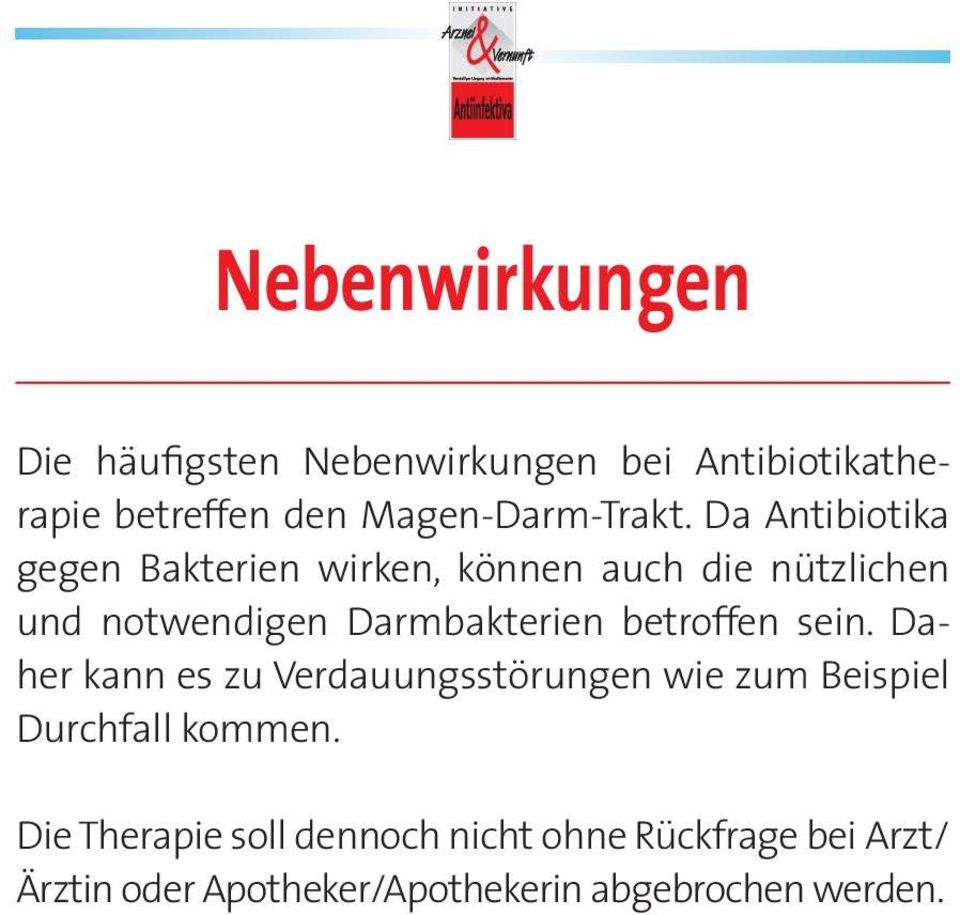 Da Antibiotika gegen Bakterien wirken, können auch die nützlichen und notwendigen Darmbakterien