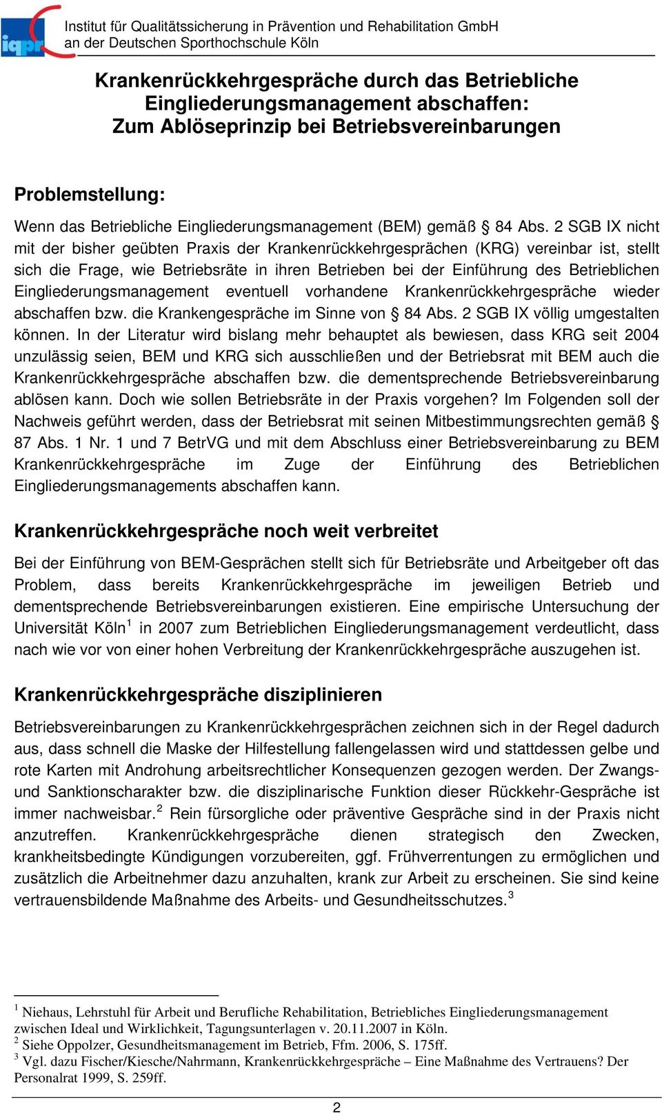 2 SGB IX nicht mit der bisher geübten Praxis der Krankenrückkehrgesprächen (KRG) vereinbar ist, stellt sich die Frage, wie Betriebsräte in ihren Betrieben bei der Einführung des Betrieblichen