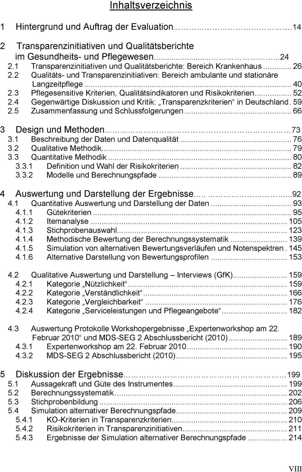 3 Pflegesensitive Kriterien, Qualitätsindikatoren und Risikokriterien... 52 2.4. 59 2.5 Zusammenfassung und Schlussfolgerungen... 66 3 Design und Methoden 73 3.