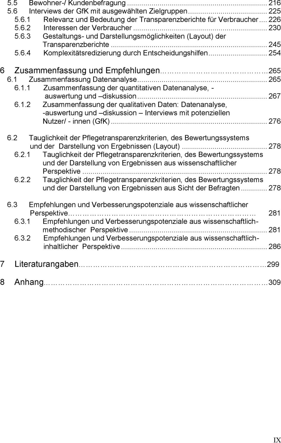 1 Zusammenfassung Datenanalyse... 265 6.1.1 Zusammenfassung der quantitativen Datenanalyse, - auswertung und diskussion... 267 6.1.2 Zusammenfassung der qualitativen Daten: Datenanalyse, -auswertung und diskussion Interviews mit potenziellen Nutzer/ - innen (GfK).