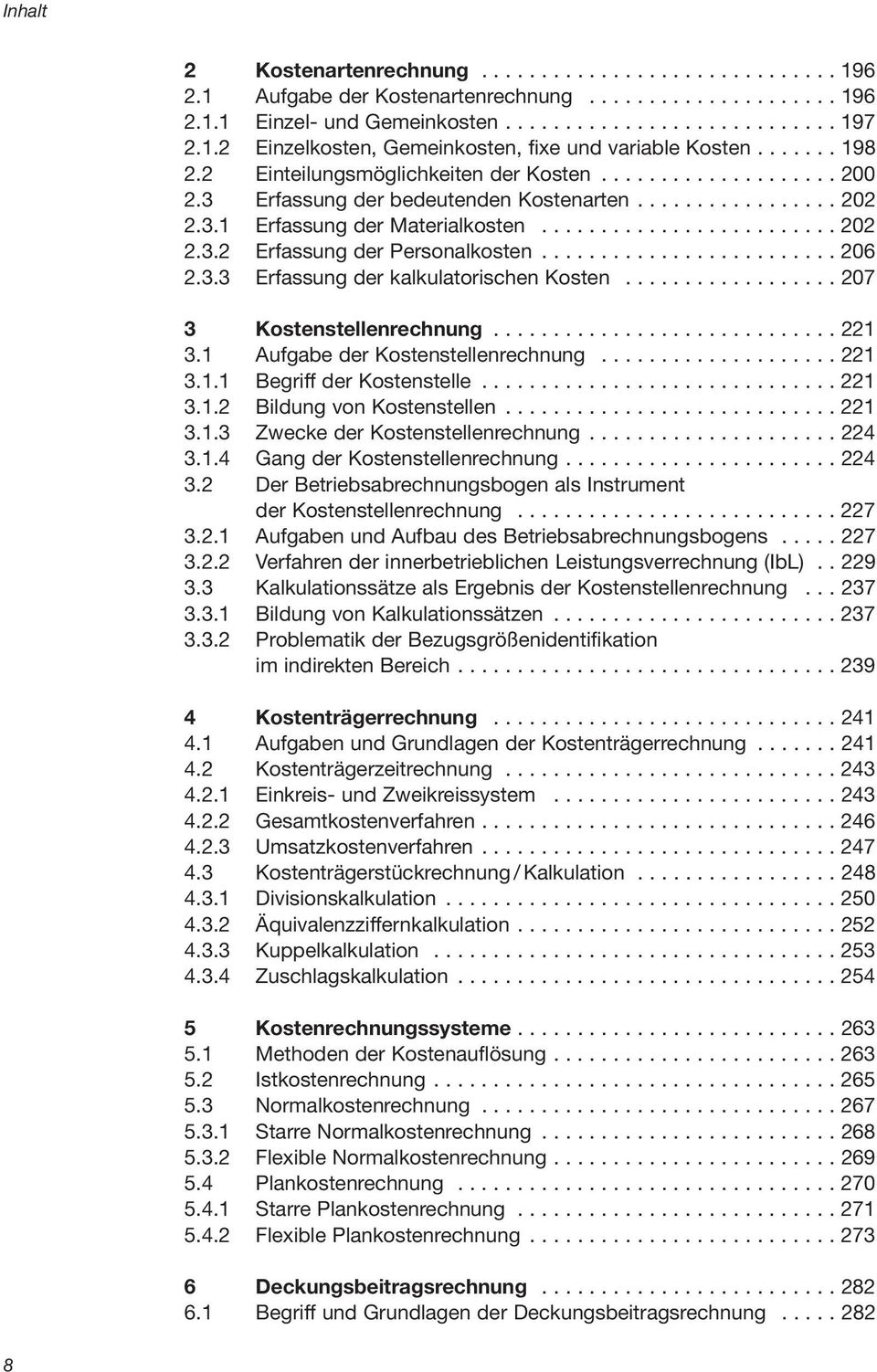 ........................ 206 2.3.3 Erfassung der kalkulatorischen Kosten.................. 207 3 Kostenstellenrechnung............................. 221 3.1 Aufgabe der Kostenstellenrechnung.................... 221 3.1.1 Begriff der Kostenstelle.