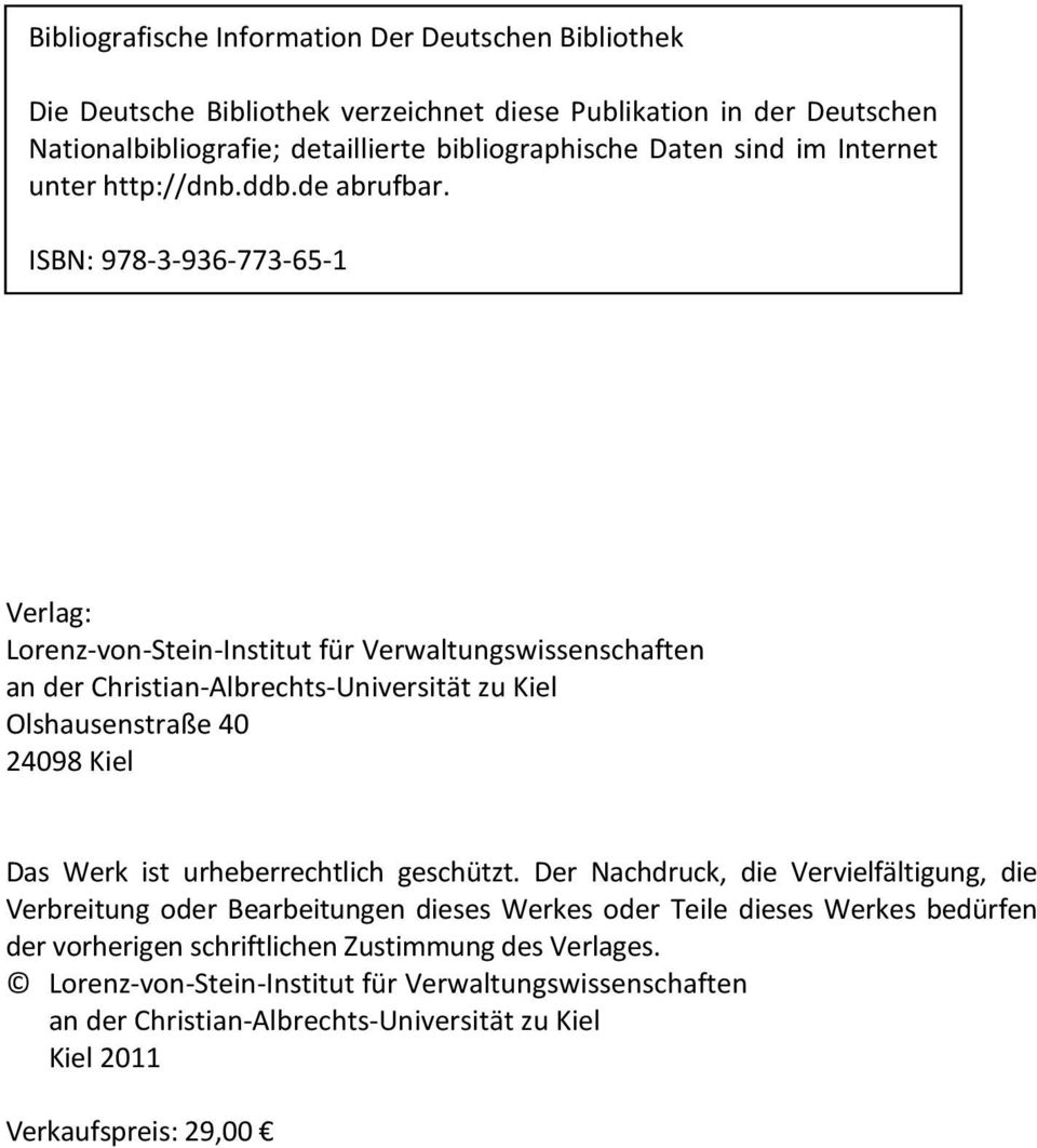 ISBN: 978-3-936-773-65-1 Verlag: Lorenz-von-Stein-Institut für Verwaltungswissenschaften an der Christian-Albrechts-Universität zu Kiel Olshausenstraße 40 24098 Kiel Das Werk ist