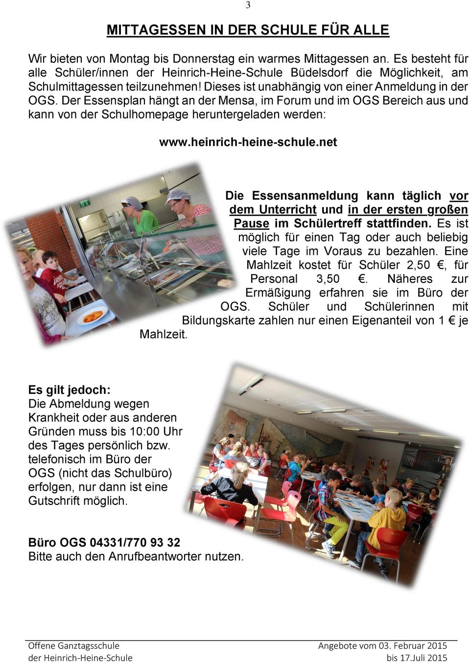 Der Essensplan hängt an der Mensa, im Forum und im OGS Bereich aus und kann von der Schulhomepage heruntergeladen werden: www.heinrich-heine-schule.