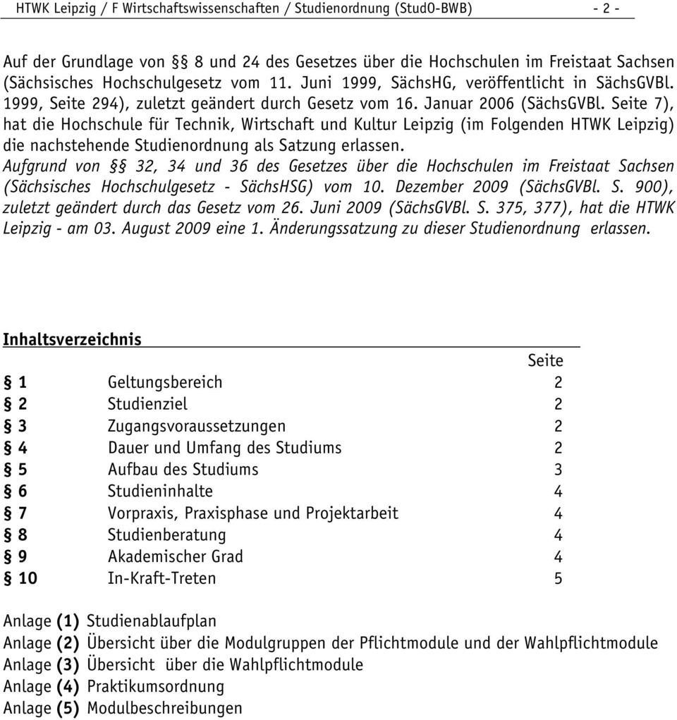 Seite 7), hat die Hochschule für Technik, Wirtschaft Kultur Leipzig (im Folgenden HTWK Leipzig) die nachstehende Studienordnung als Satzung erlassen.