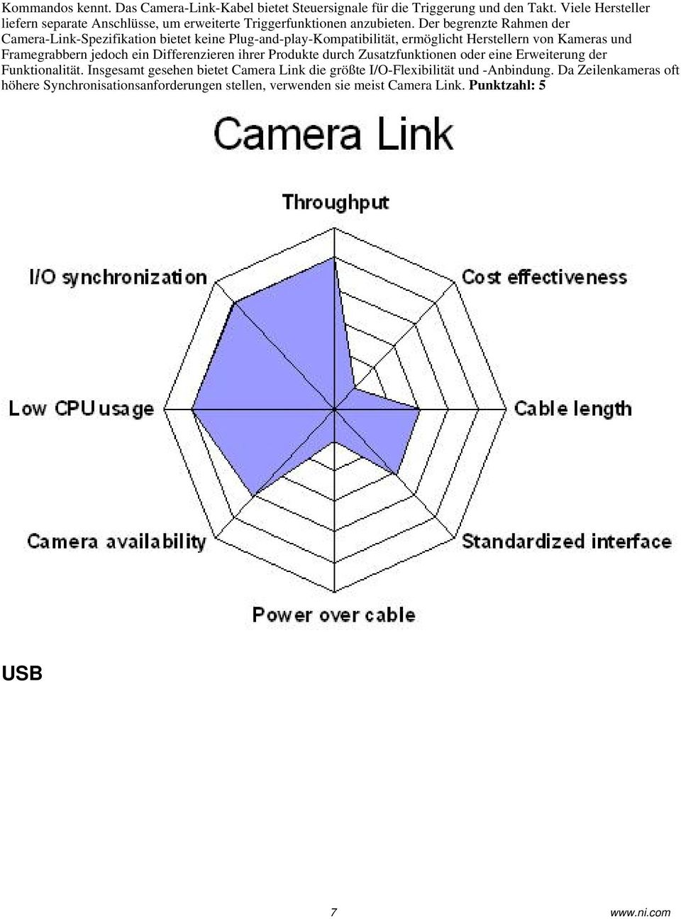 Der begrenzte Rahmen der Camera-Link-Spezifikation bietet keine Plug-and-play-Kompatibilität, ermöglicht Herstellern von Kameras und Framegrabbern jedoch ein