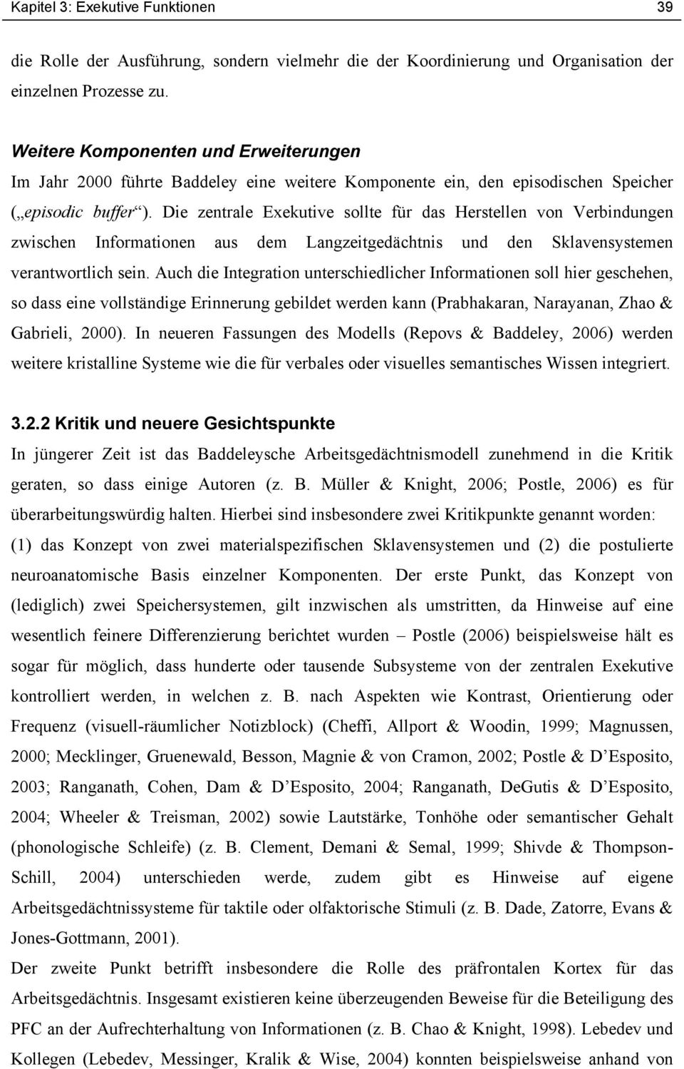 Die zentrale Exekutive sollte für das Herstellen von Verbindungen zwischen Informationen aus dem Langzeitgedächtnis und den Sklavensystemen verantwortlich sein.