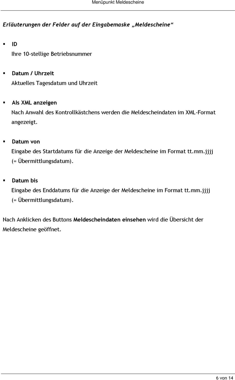 Datum von Eingabe des Startdatums für die Anzeige der Meldescheine im Format tt.mm.jjjj (= Übermittlungsdatum).