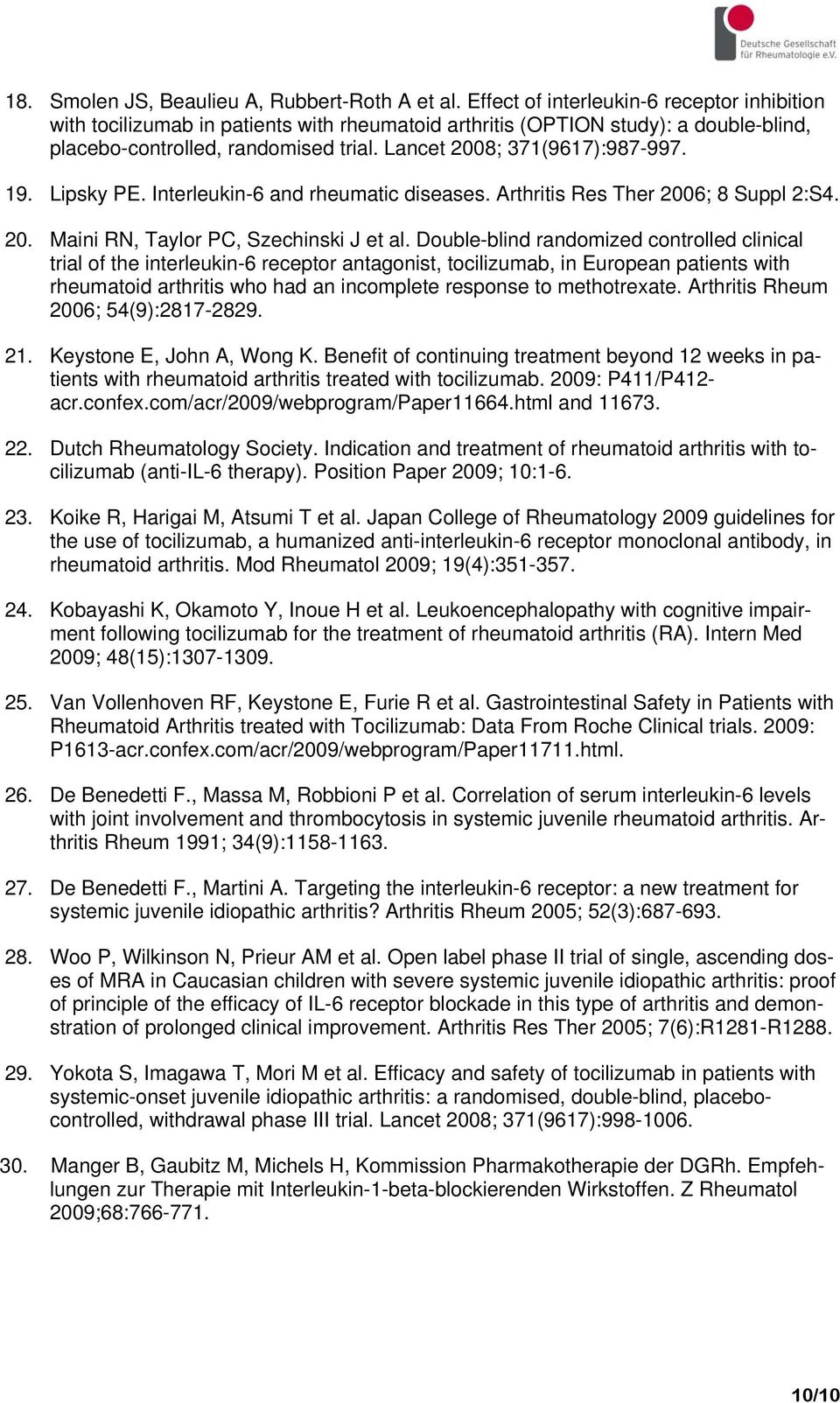 19. Lipsky PE. Interleukin-6 and rheumatic diseases. Arthritis Res Ther 2006; 8 Suppl 2:S4. 20. Maini RN, Taylor PC, Szechinski J et al.