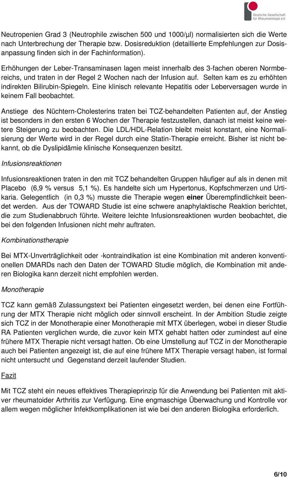 Erhöhungen der Leber-Transaminasen lagen meist innerhalb des 3-fachen oberen Normbereichs, und traten in der Regel 2 Wochen nach der Infusion auf.