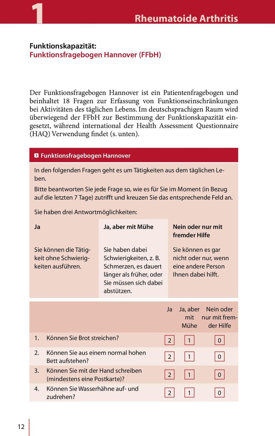 Im deutschsprachigen Raum wird überwiegend der FFbH zur Bestimmung der Funktionskapazität eingesetzt, während international der Health Assessment Questionnaire (HAQ) Verwendung findet (s. unten).