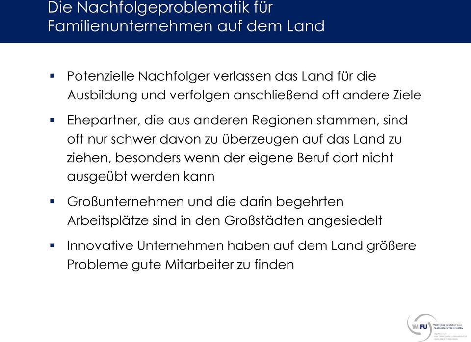 das Land zu ziehen, besonders wenn der eigene Beruf dort nicht ausgeübt werden kann Großunternehmen und die darin begehrten