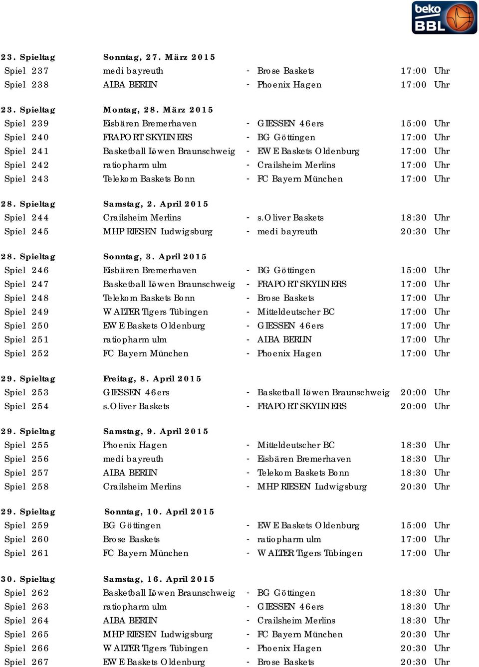 242 ratiopharm ulm - Crailsheim Merlins 17:00 Uhr Spiel 243 Telekom Baskets Bonn - FC Bayern München 17:00 Uhr 28. Spieltag Samstag, 2. April 2015 Spiel 244 Crailsheim Merlins - s.