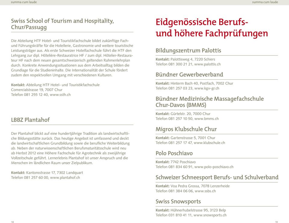 Hôtelier-Restaurateur HF nach dem neuen gesamtschweizerisch geltenden Rahmenlehrplan durch. Konkrete Anwendungssituationen aus dem Arbeitsalltag bilden die Grundlage für die Studieninhalte.