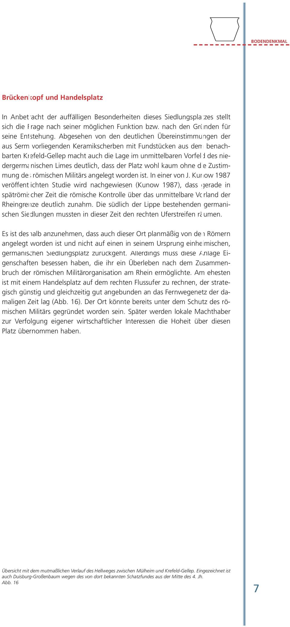 Abgesehen von den deutlichen Übereinstimmungen der aus Serm vorliegenden Keramikscherben mit Fundstücken aus dem benachbarten Krefeld-Gellep macht auch die Lage im unmittelbaren Vorfeld des