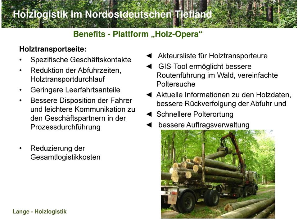 für Holztransporteure GIS-Tool ermöglicht bessere Routenführung im Wald, vereinfachte Poltersuche Aktuelle Informationen zu den Holzdaten,