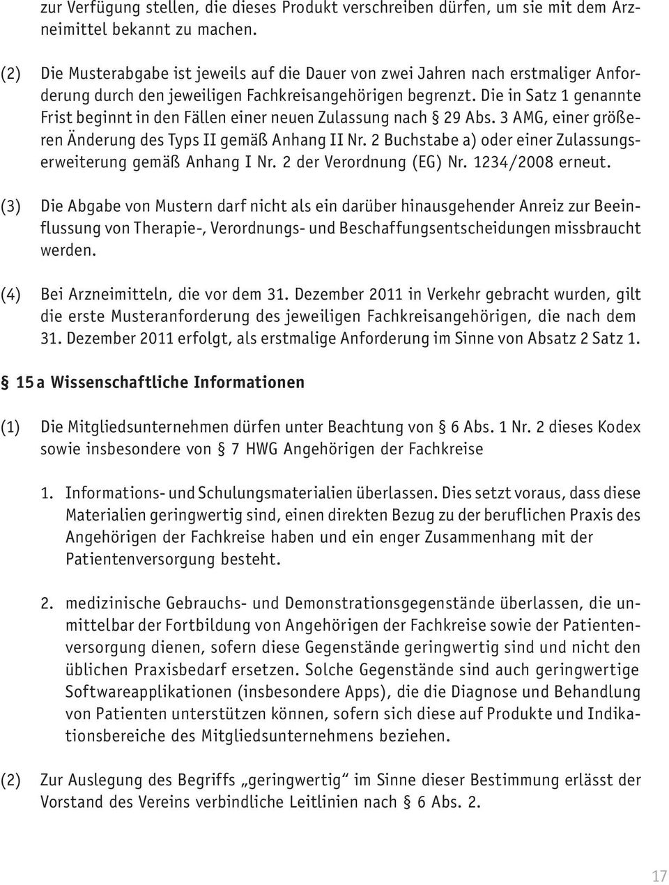 Die in Satz 1 genannte Frist beginnt in den Fällen einer neuen Zulassung nach 29 Abs. 3 AMG, einer größeren Änderung des Typs II gemäß Anhang II Nr.