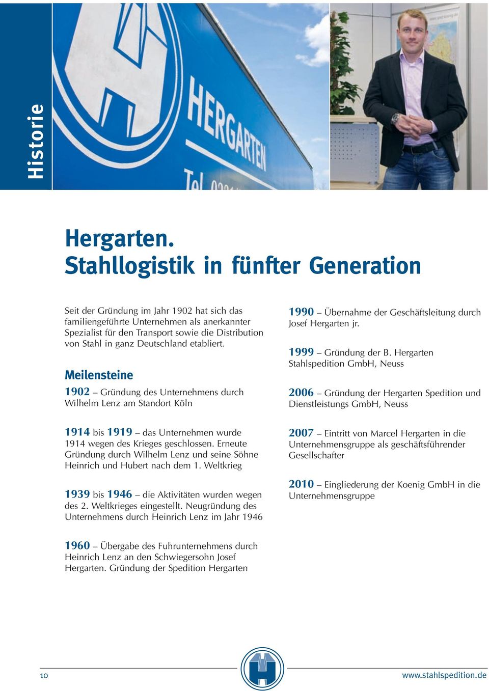 Hergarten Stahlspedition GmbH, Neuss 2006 Gründung der Hergarten Spedition und Dienstleistungs GmbH, Neuss 1914 bis 1919 das Unternehmen wurde 1914 wegen des Krieges geschlossen.