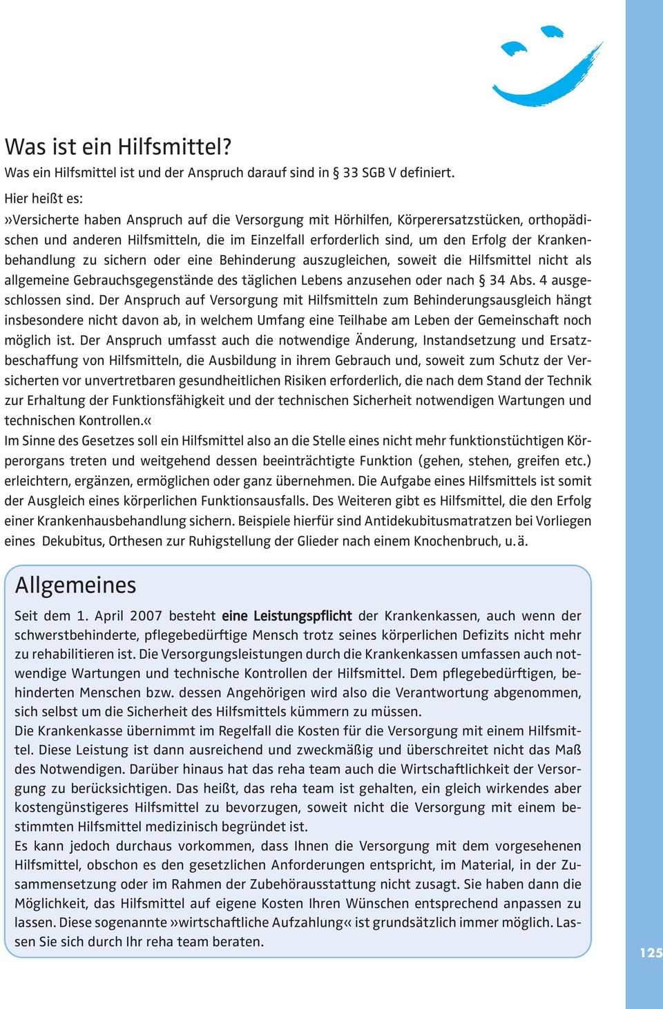 Kranken - behandlung zu sichern oder eine Behinderung auszugleichen, soweit die Hilfsmittel nicht als allgemeine Gebrauchsgegenstände des täglichen Lebens anzusehen oder nach 3 Abs.