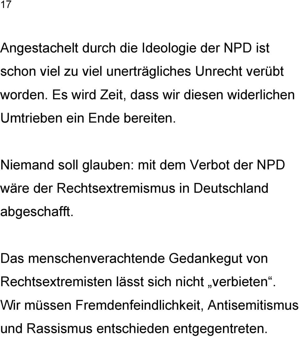 Niemand soll glauben: mit dem Verbot der NPD wäre der Rechtsextremismus in Deutschland abgeschafft.