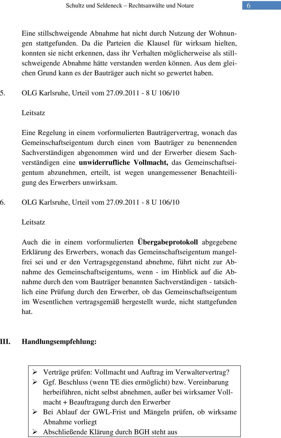 Aus dem gleichen Grund kann es der Bauträger auch nicht so gewertet haben. 5. OLG Karlsruhe, Urteil vom 27.09.