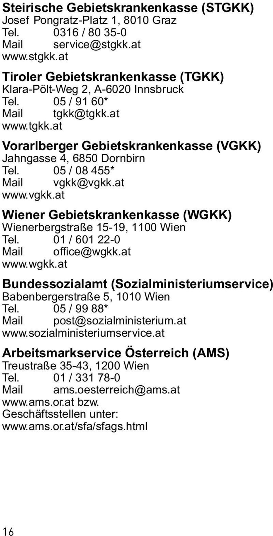 vgkk.at www.vgkk.at Wiener Gebietskrankenkasse (WGKK) Wienerbergstraße 15-19, 1100 Wien Tel. 01 / 601 22-0 Mail office@wgkk.