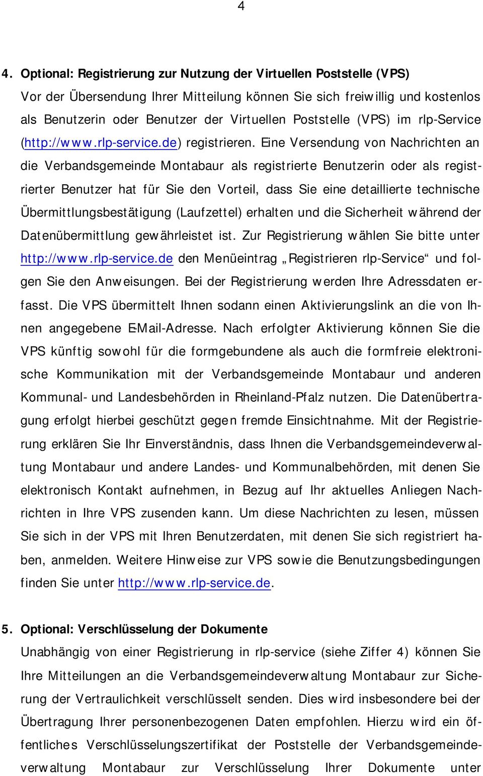 Eine Versendung von Nachrichten an die Verbandsgemeinde Montabaur als registrierte Benutzerin oder als registrierter Benutzer hat für Sie den Vorteil, dass Sie eine detaillierte technische