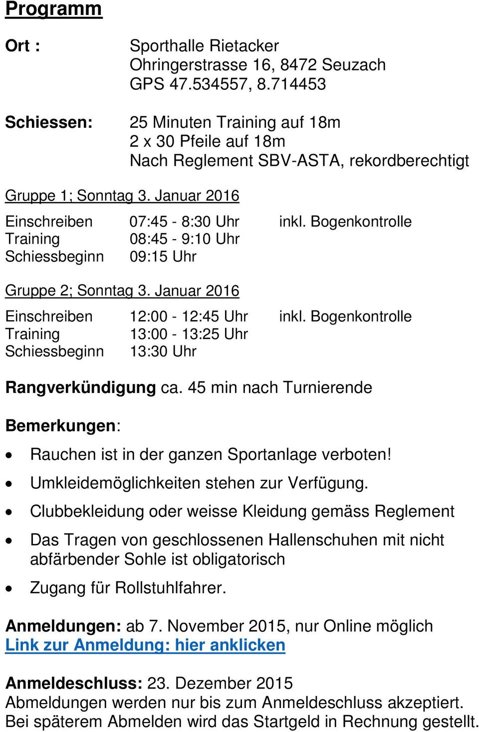 Bogenkontrolle Training 08:45-9:10 Uhr Schiessbeginn 09:15 Uhr Gruppe 2; Sonntag 3. Januar 2016 Einschreiben 12:00-12:45 Uhr inkl.