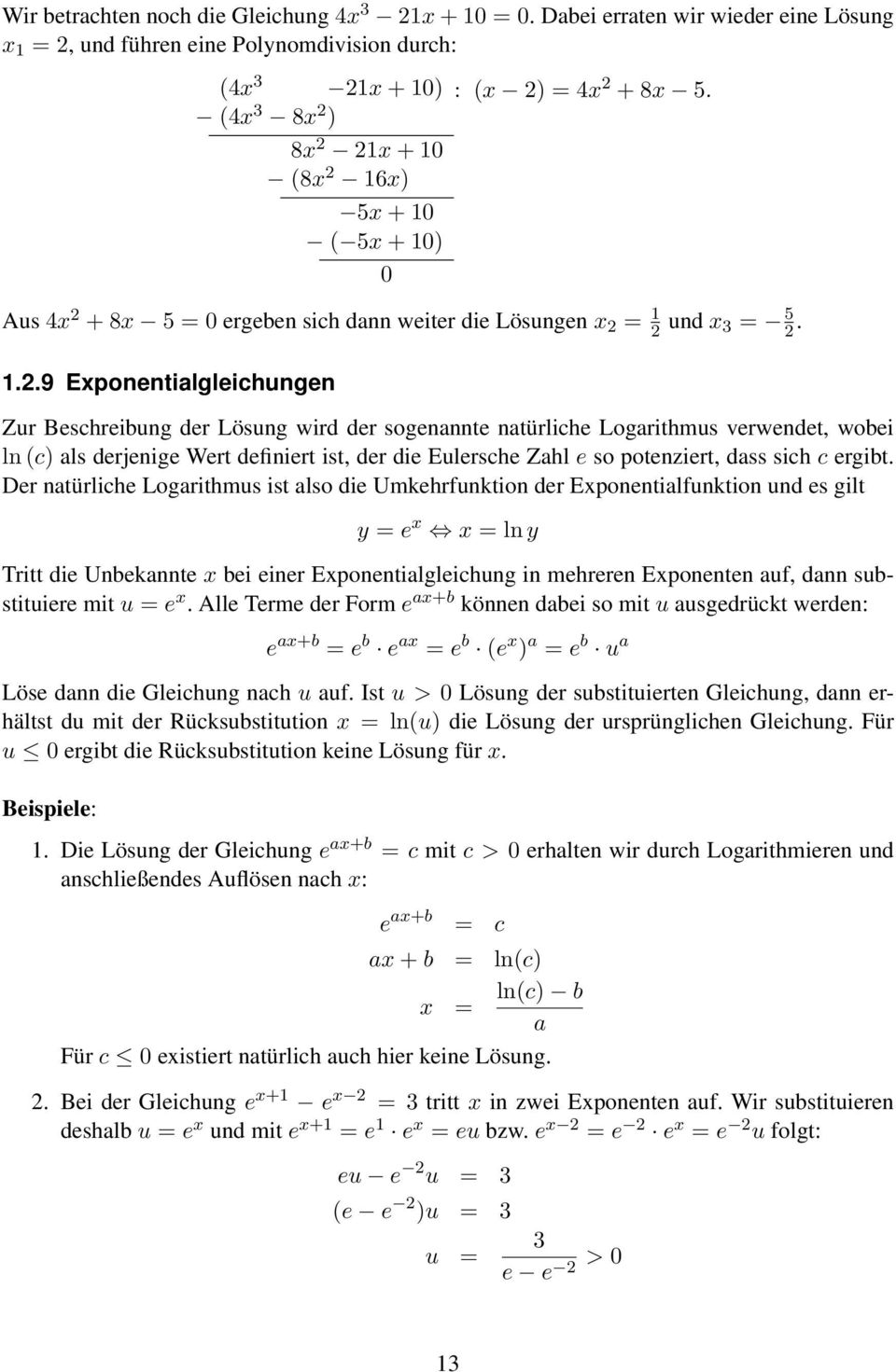 ..9 Exponentialgleichungen Zur Beschreibung der Lösung wird der sogenannte natürliche Logarithmus verwendet, wobei ln (c) als derjenige Wert definiert ist, der die Eulersche Zahl e so potenziert,