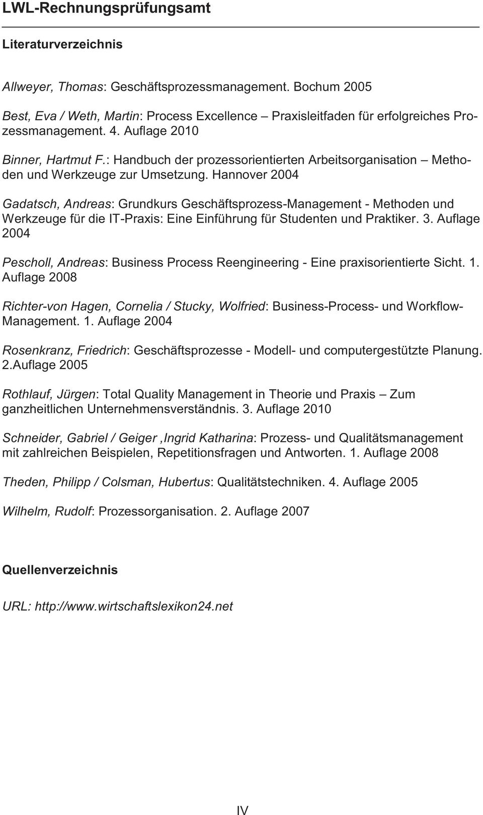Hannover 2004 Gadatsch, Andreas: Grundkurs Geschäftsprozess-Management - Methoden und Werkzeuge für die IT-Praxis: Eine Einführung für Studenten und Praktiker. 3.