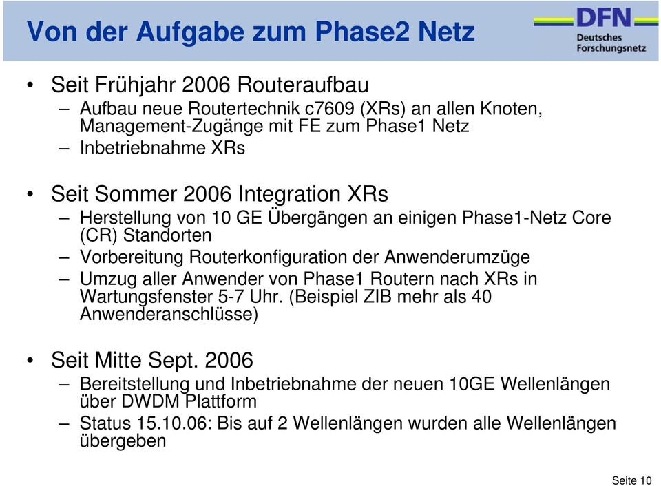 der Anwenderumzüge Umzug aller Anwender von Phase1 Routern nach XRs in Wartungsfenster 5-7 Uhr. (Beispiel ZIB mehr als 40 Anwenderanschlüsse) Seit Mitte Sept.