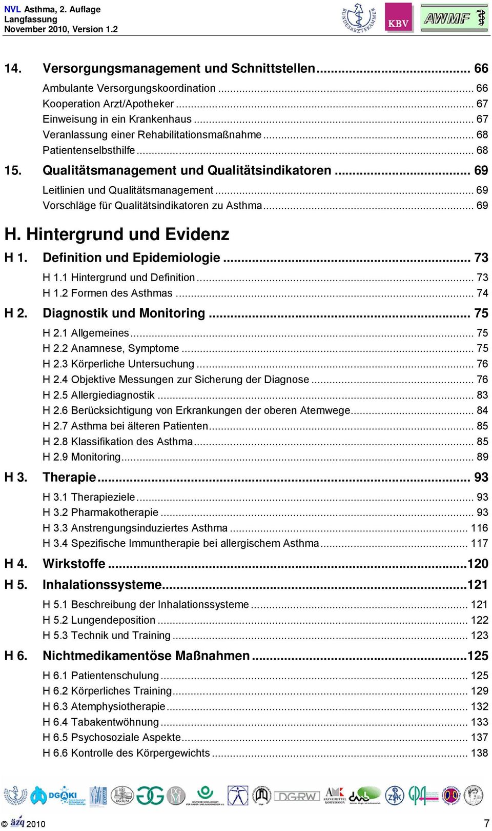 .. 69 Vorschläge für Qualitätsindikatoren zu Asthma... 69 H. Hintergrund und Evidenz H 1. Definition und Epidemiologie... 73 H 1.1 Hintergrund und Definition... 73 H 1.2 Formen des Asthmas... 74 H 2.