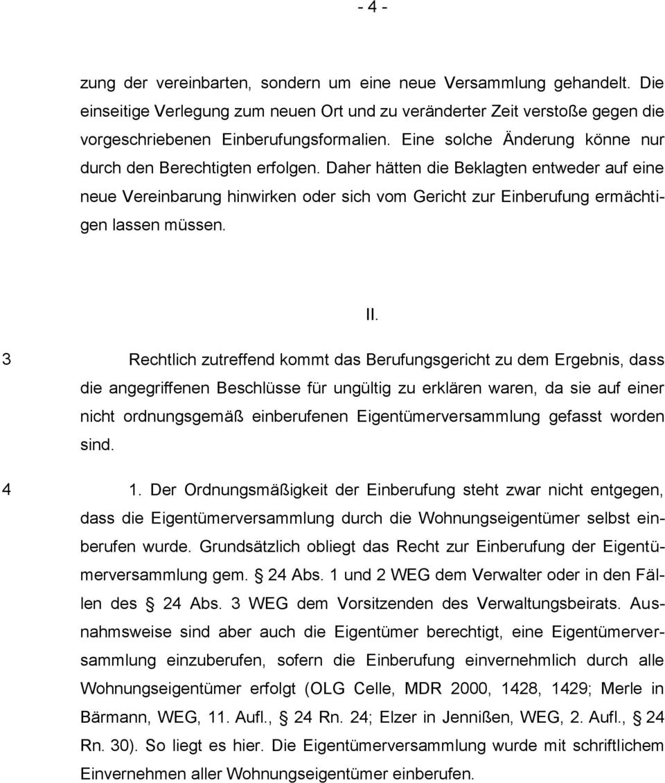 Daher hätten die Beklagten entweder auf eine neue Vereinbarung hinwirken oder sich vom Gericht zur Einberufung ermächtigen lassen müssen. II.