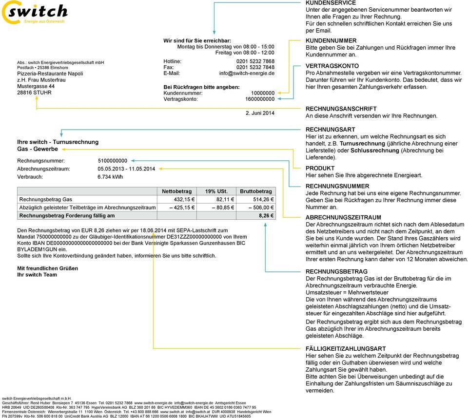 info@switch-energie.de Bei Rückfragen bitte angeben: Kundennummer: 10000000 Vertragskonto: 1600000000 2.