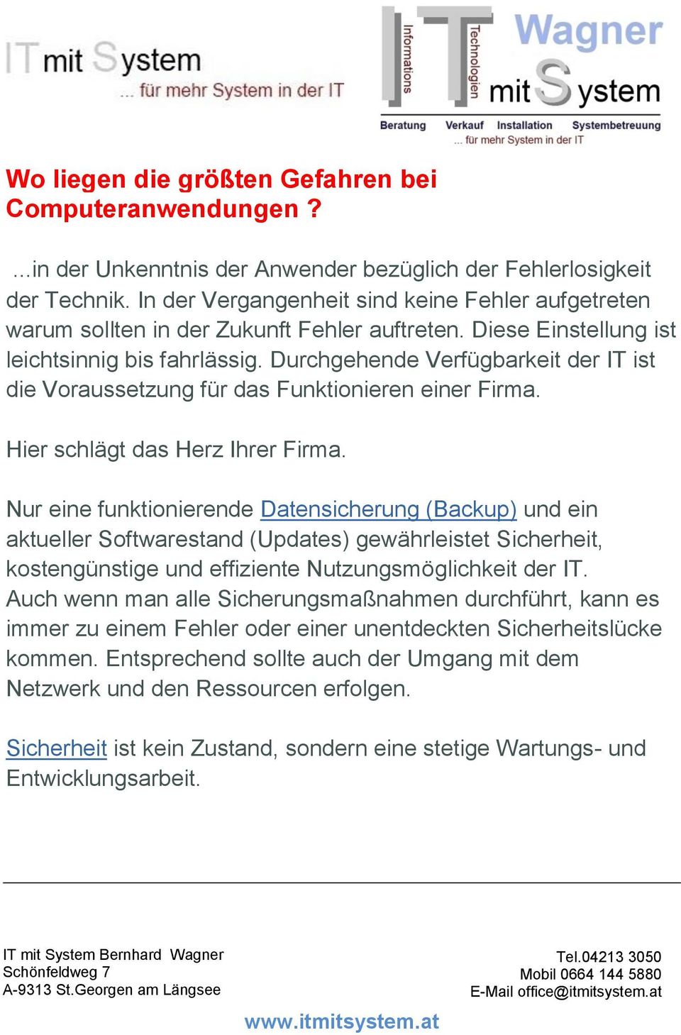 Durchgehende Verfügbarkeit der IT ist die Voraussetzung für das Funktionieren einer Firma. Hier schlägt das Herz Ihrer Firma.