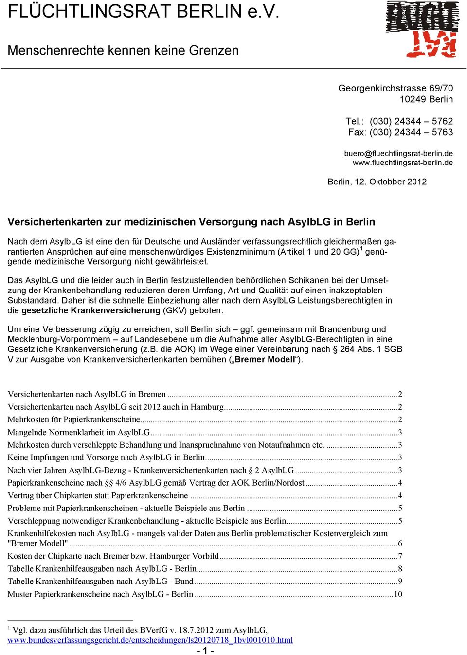 Oktobber 2012 Versichertenkarten zur medizinischen Versorgung nach AsylbLG in Berlin Nach dem AsylbLG ist eine den für Deutsche und Ausländer verfassungsrechtlich gleichermaßen garantierten