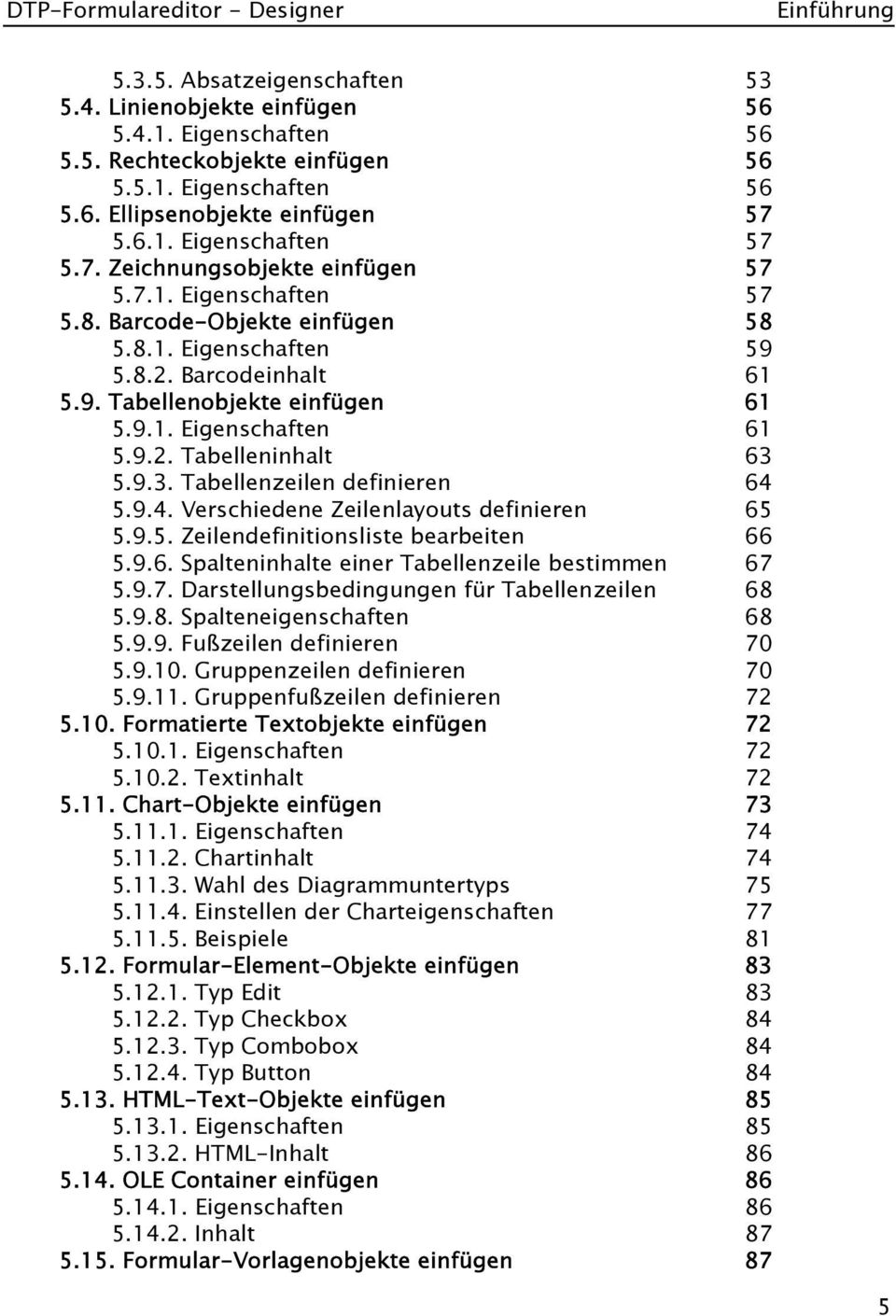 9.3. Tabellenzeilen definieren 64 5.9.4. Verschiedene Zeilenlayouts definieren 65 5.9.5. Zeilendefinitionsliste bearbeiten 66 5.9.6. Spalteninhalte einer Tabellenzeile bestimmen 67 