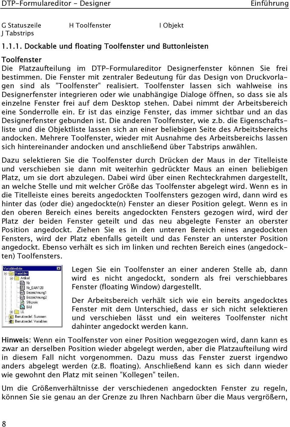 Die Fenster mit zentraler Bedeutung für das Design von Druckvorlagen sind als "Toolfenster" realisiert.