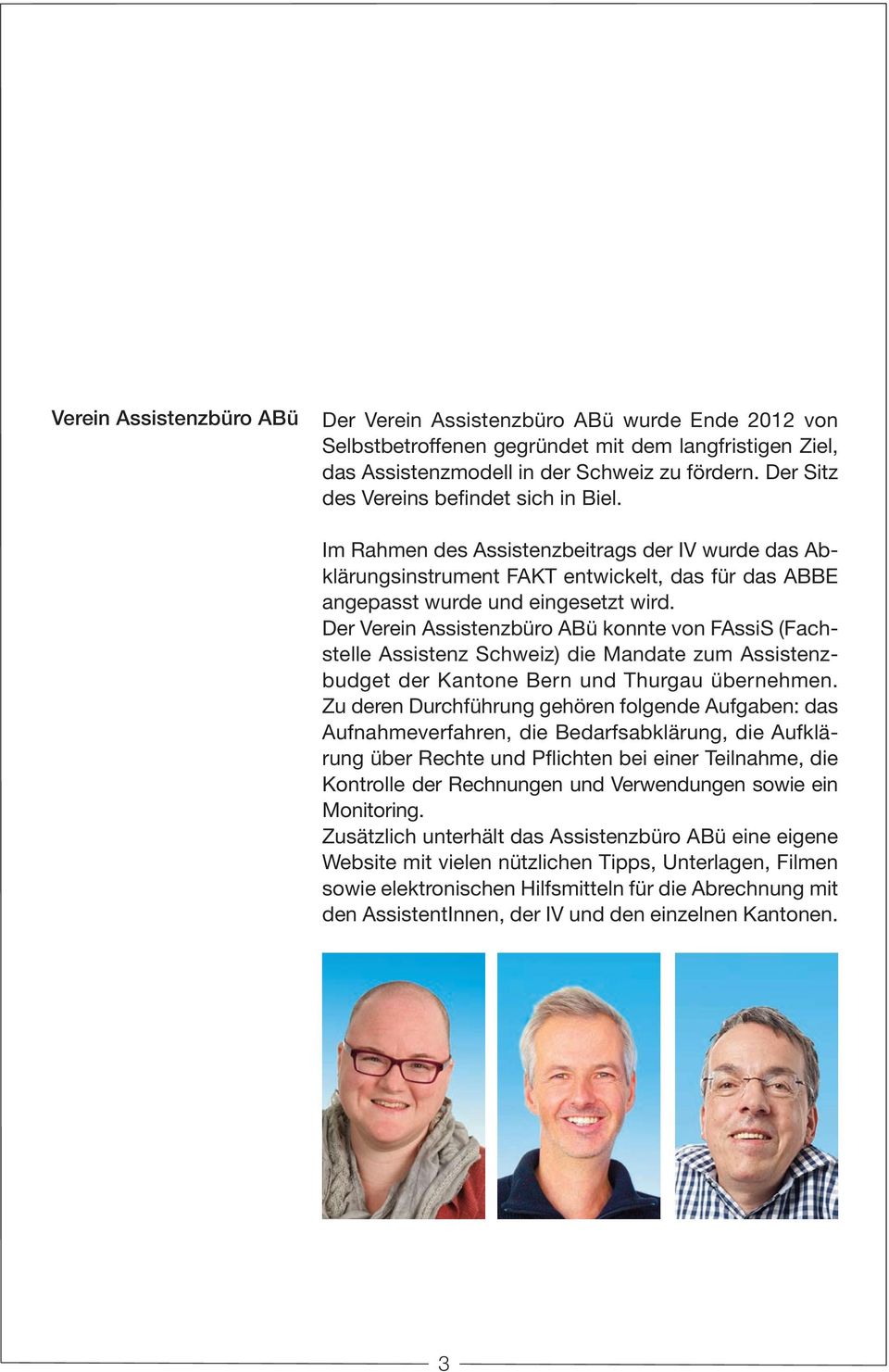 Der Verein Assistenzbüro ABü konnte von FAssiS (Fachstelle Assistenz Schweiz) die Mandate zum Assistenzbudget der Kantone Bern und Thurgau übernehmen.
