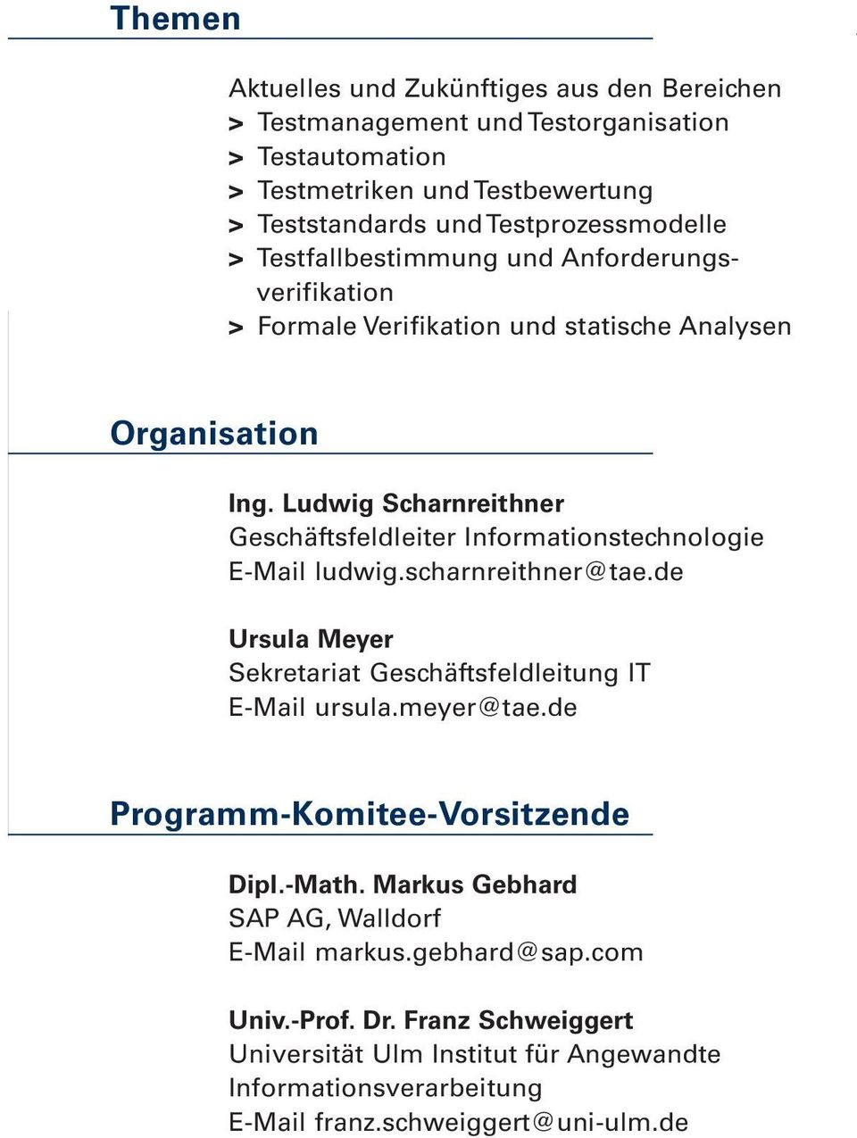 Ludwig Scharnreithner Geschäftsfeldleiter Informationstechnologie E-Mail ludwig.scharnreithner@tae.de Ursula Meyer Sekretariat Geschäftsfeldleitung IT E-Mail ursula.meyer@tae.