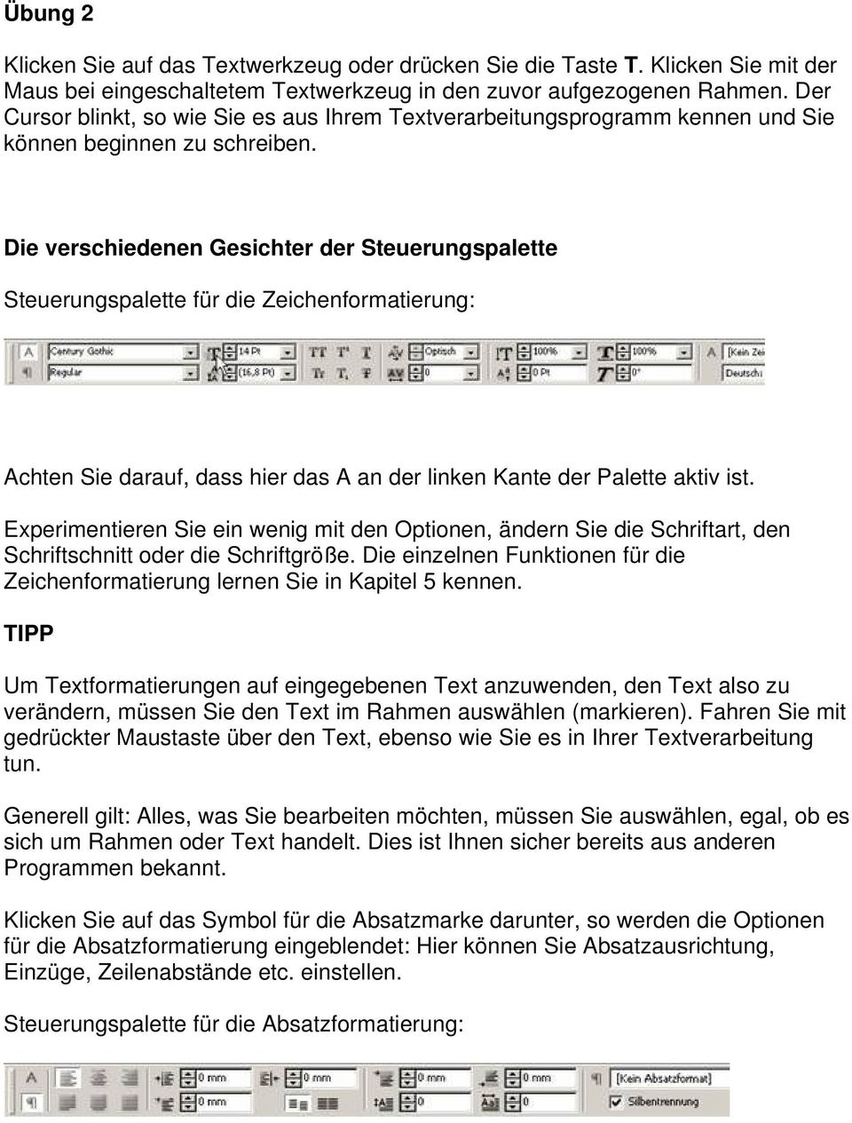 Die verschiedenen Gesichter der Steuerungspalette Steuerungspalette für die Zeichenformatierung: Achten Sie darauf, dass hier das A an der linken Kante der Palette aktiv ist.