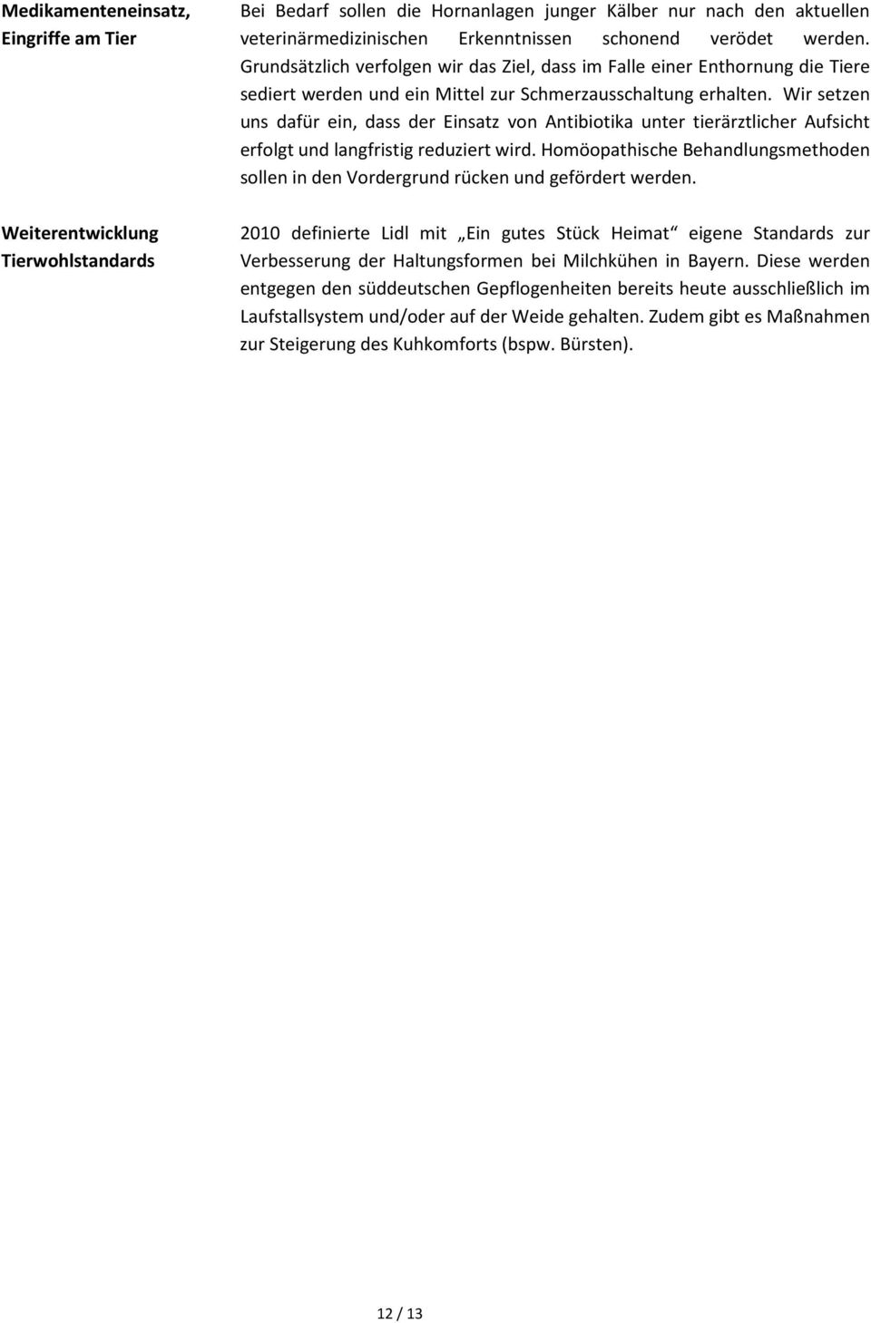 Wir setzen uns dafür ein, dass der Einsatz von Antibiotika unter tierärztlicher Aufsicht erfolgt und langfristig reduziert wird.