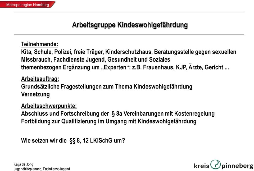 .. Arbeitsauftrag: Grundsätzliche Fragestellungen zum Thema Kindeswohlgefährdung Vernetzung Arbeitsschwerpunkte: Abschluss und