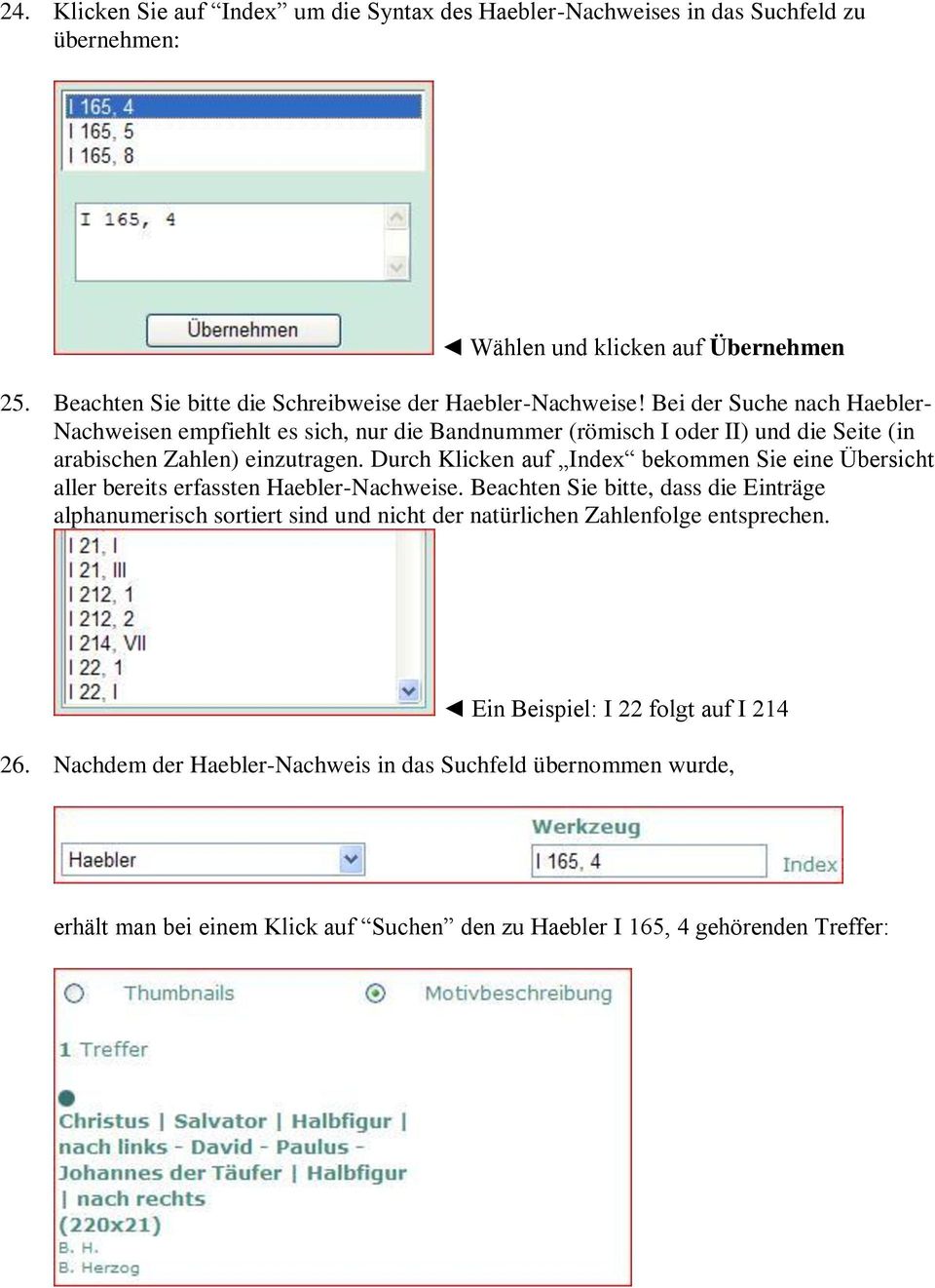 Bei der Suche nach Haebler- Nachweisen empfiehlt es sich, nur die Bandnummer (römisch I oder II) und die Seite (in arabischen Zahlen) einzutragen.