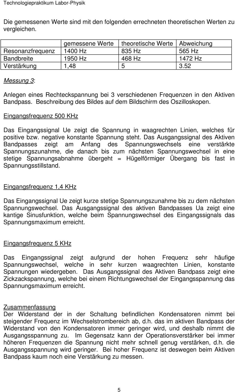 52 Messung 3: Anlegen eines Rechteckspannung bei 3 verschiedenen Frequenzen in den Aktiven Bandpass. Beschreibung des Bildes auf dem Bildschirm des Oszilloskopen.