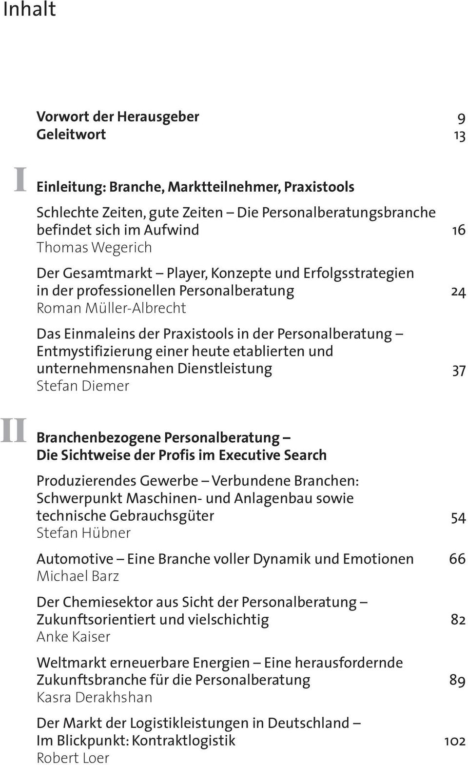 Entmystifizierung einer heute etablierten und unternehmensnahen Dienstleistung 37 Stefan Diemer Branchenbezogene Personalberatung Die Sichtweise der Profis im Executive Search Produzierendes Gewerbe