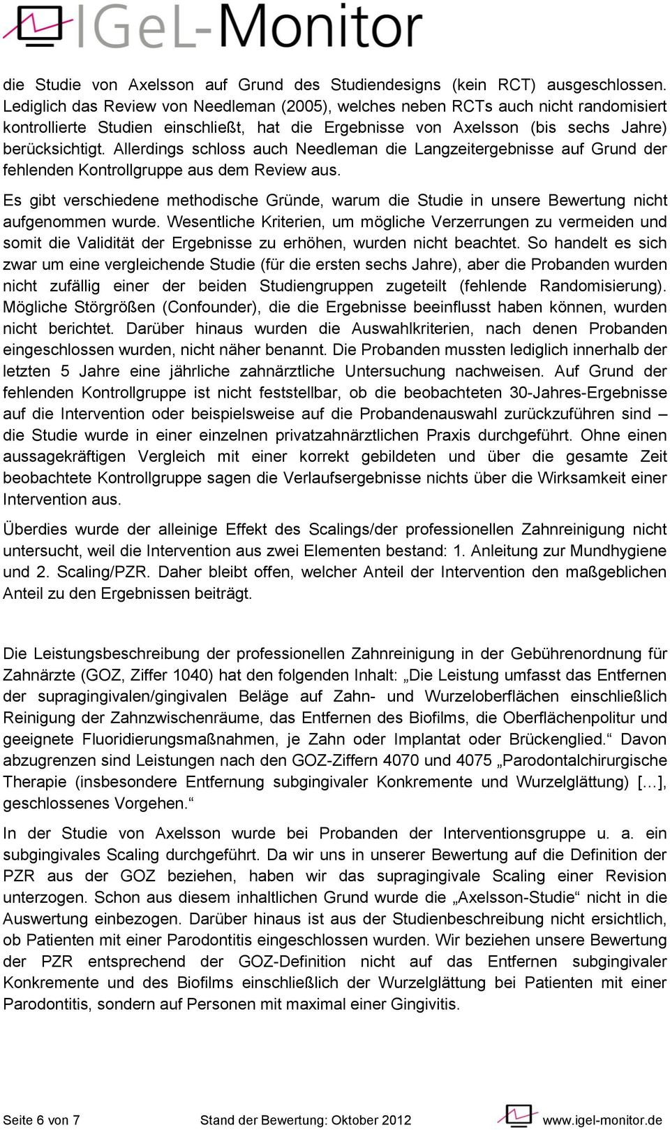 Allerdings schloss auch Needleman die Langzeitergebnisse auf Grund der fehlenden Kontrollgruppe aus dem Review aus.