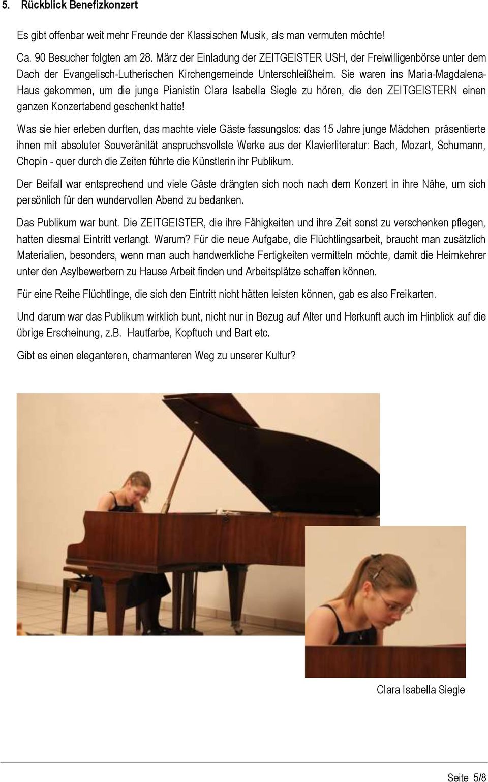 Sie waren ins Maria-Magdalena- Haus gekommen, um die junge Pianistin Clara Isabella Siegle zu hören, die den ZEITGEISTERN einen ganzen Konzertabend geschenkt hatte!