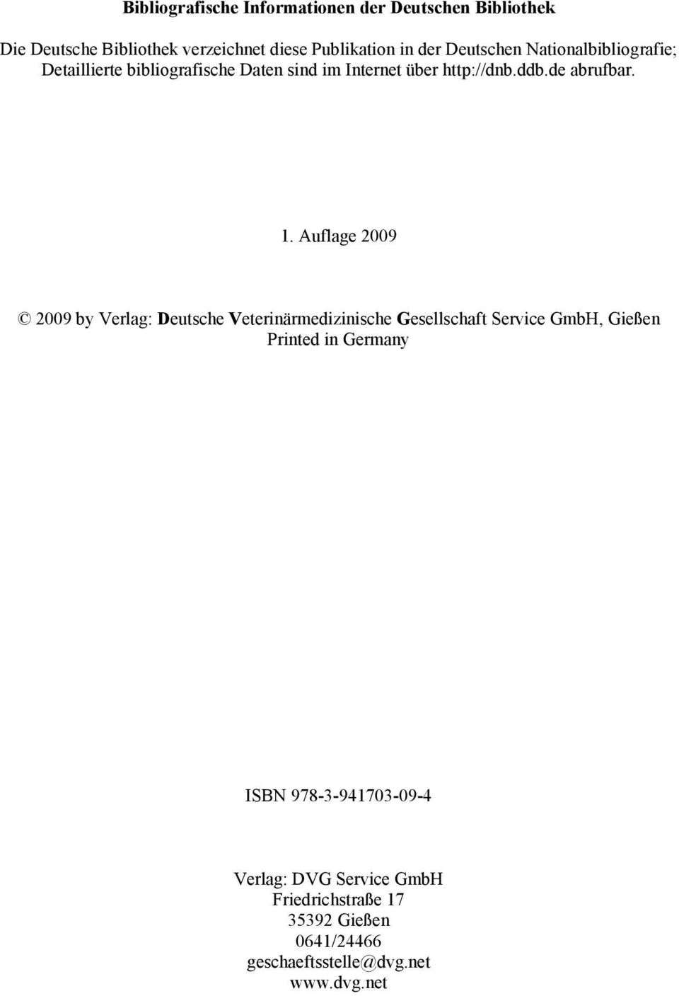Auflage 2009 2009 by Verlag: Deutsche Veterinärmedizinische Gesellschaft Service GmbH, Gießen Printed in Germany ISBN